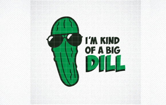 Dill Pickle SVG, Kind of a Big Dill SVG