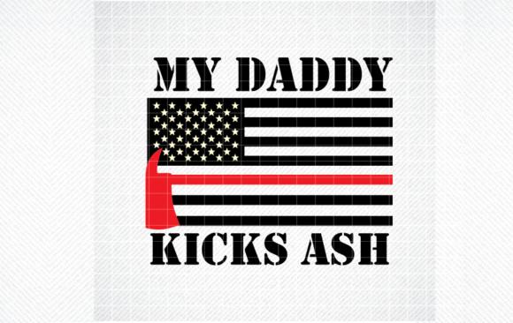 My Daddy Kicks Ash, Firefighter Svg, Dxf Graphics and Crafts