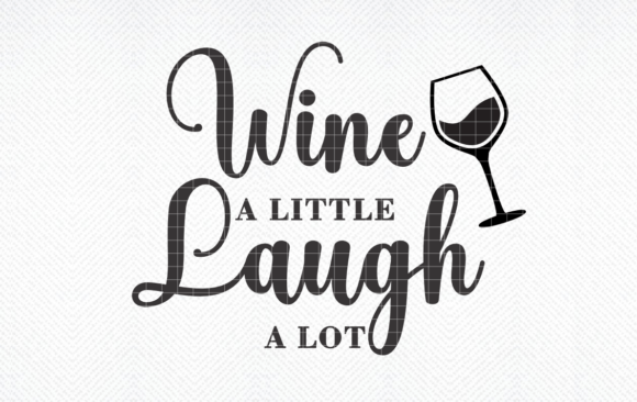 Wine a Little Laugh a Lot SVG, PNG, DXF Graphics for Crafts